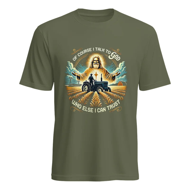 Of Course I Talk To God Who Else I Can Trust - Unisex Heavy Cotton Tee