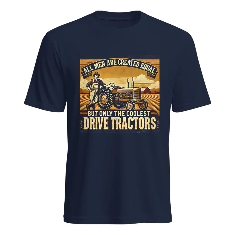 All Men Equal But The Coolest Drive Tractors 1 - Unisex Heavy Cotton Tee