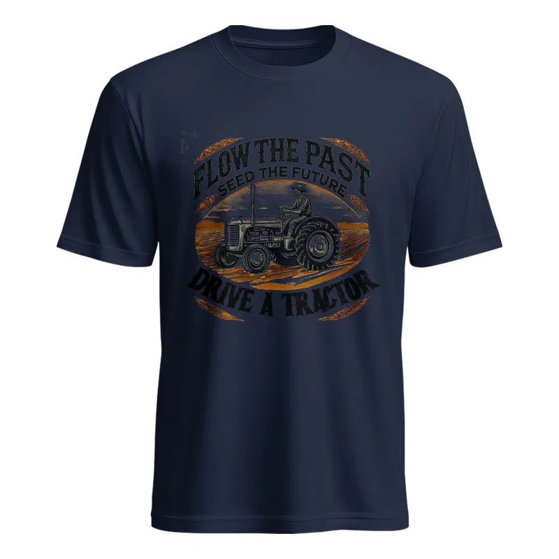 Flow The Past_Seed The Future_Drive A Tractor 1 - Unisex Heavy Cotton Tee