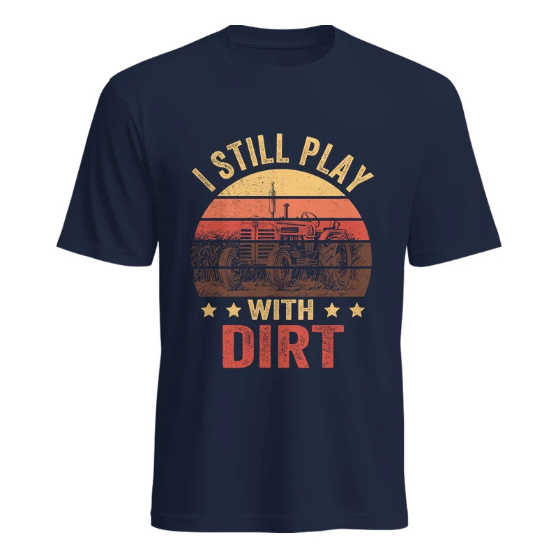 I Still Play With Dirt - Unisex Heavy Cotton Tee