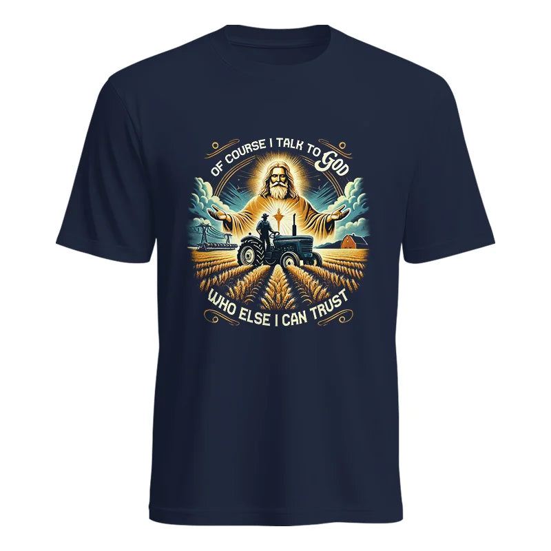 Of Course I Talk To God Who Else I Can Trust - Unisex Heavy Cotton Tee