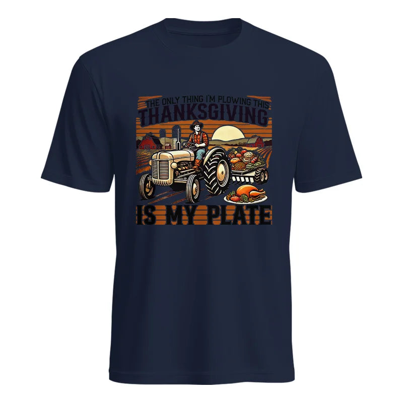 The Only Thing I’m Plowing This Thanksgiving is My Plate 1 - Unisex Heavy Cotton Tee