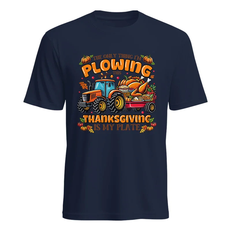 The Only Thing I’m Plowing This Thanksgiving is My Plate 2 - Unisex Heavy Cotton Tee