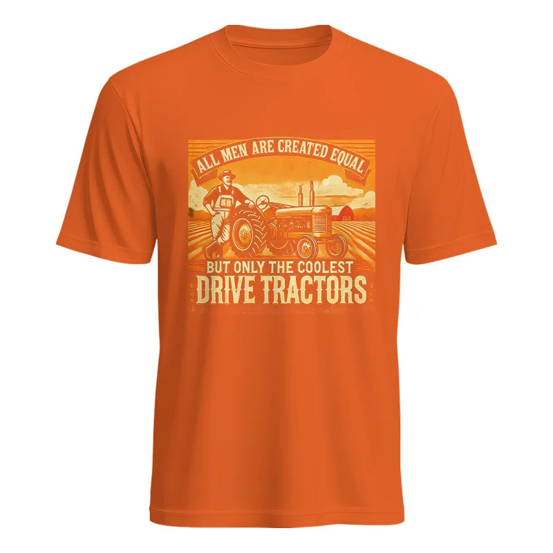 All Men Equal But The Coolest Drive Tractors 1 - Unisex Heavy Cotton Tee