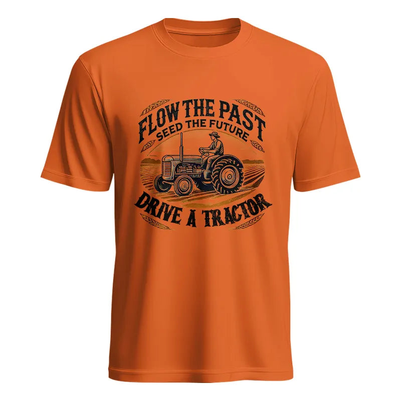 Flow The Past_Seed The Future_Drive A Tractor 1 - Unisex Heavy Cotton Tee