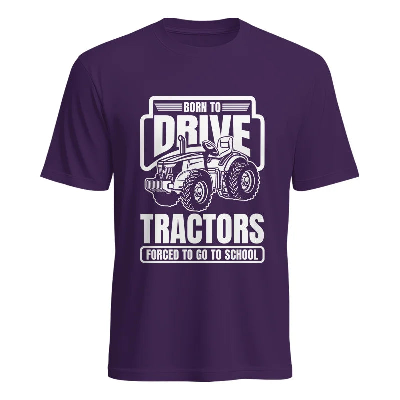 Born To Drive Tractors Forced To Go To School - Unisex Heavy Cotton Tee