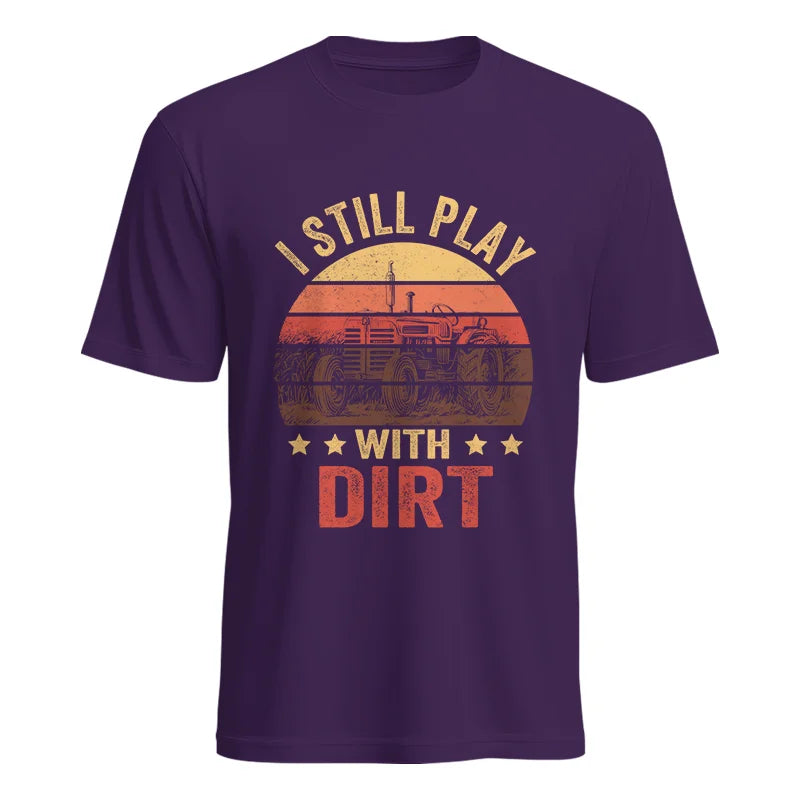 I Still Play With Dirt - Unisex Heavy Cotton Tee