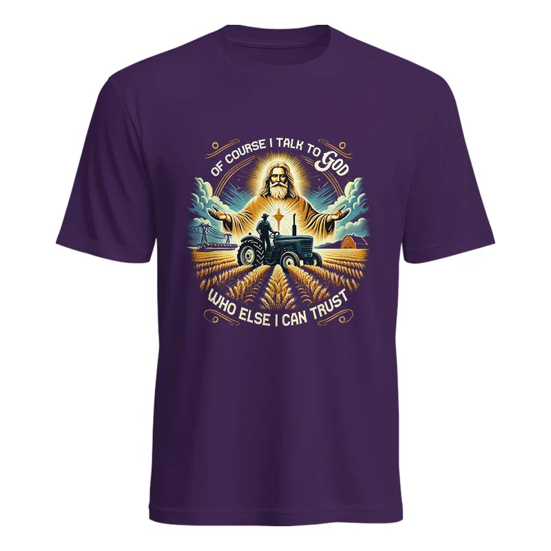 Of Course I Talk To God Who Else I Can Trust - Unisex Heavy Cotton Tee