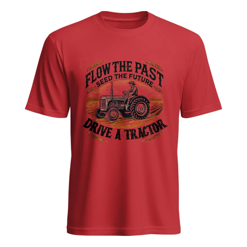 Flow The Past_Seed The Future_Drive A Tractor 1 - Unisex Heavy Cotton Tee