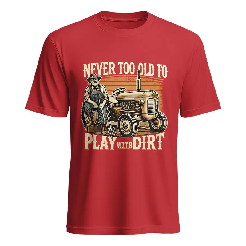 Never Too Old To Play With Dirt - Unisex Heavy Cotton Tee