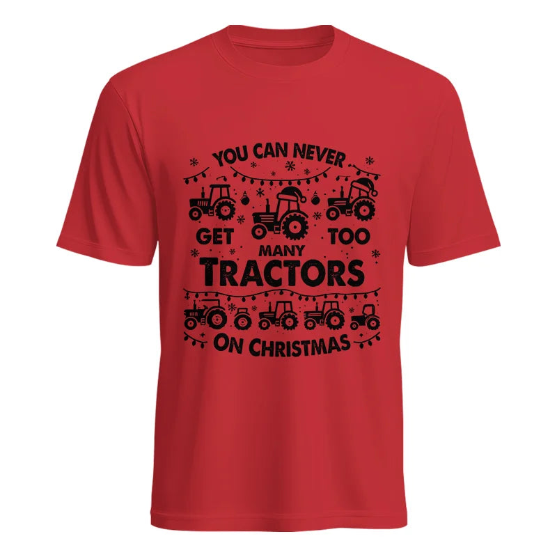 You Can Never Get Too Many Tractors On Christmas - Unisex Heavy Cotton Tee