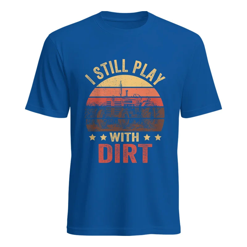 I Still Play With Dirt - Unisex Heavy Cotton Tee