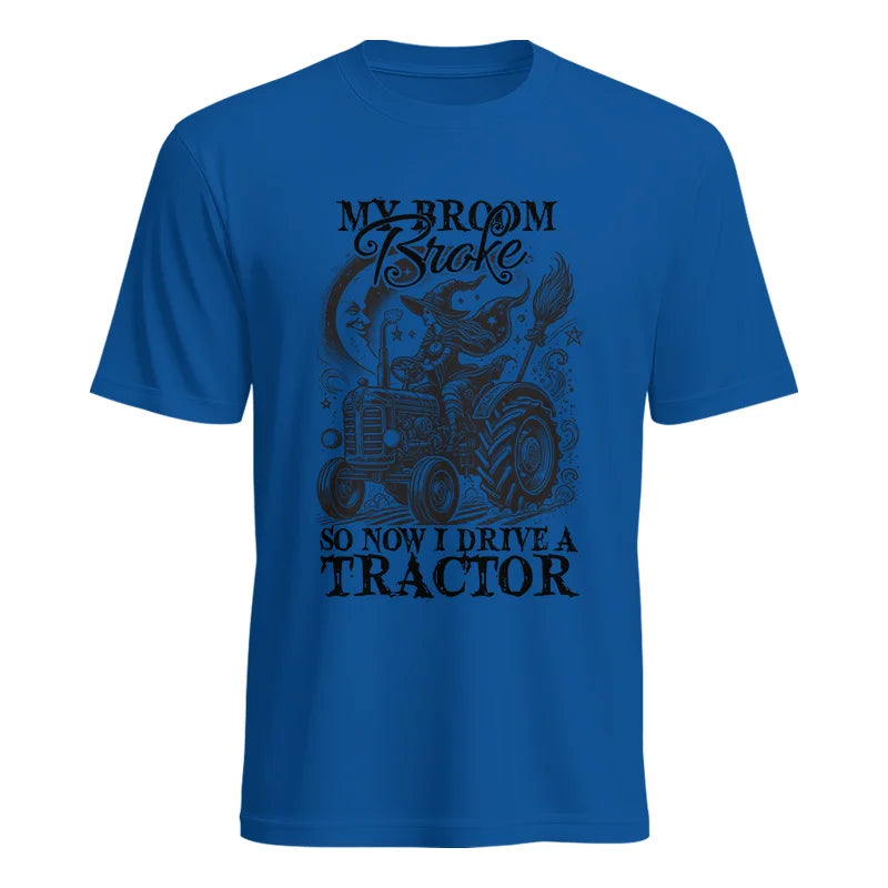 My Broom Broke So Now I Drive A Tractor - Unisex Heavy Cotton Tee