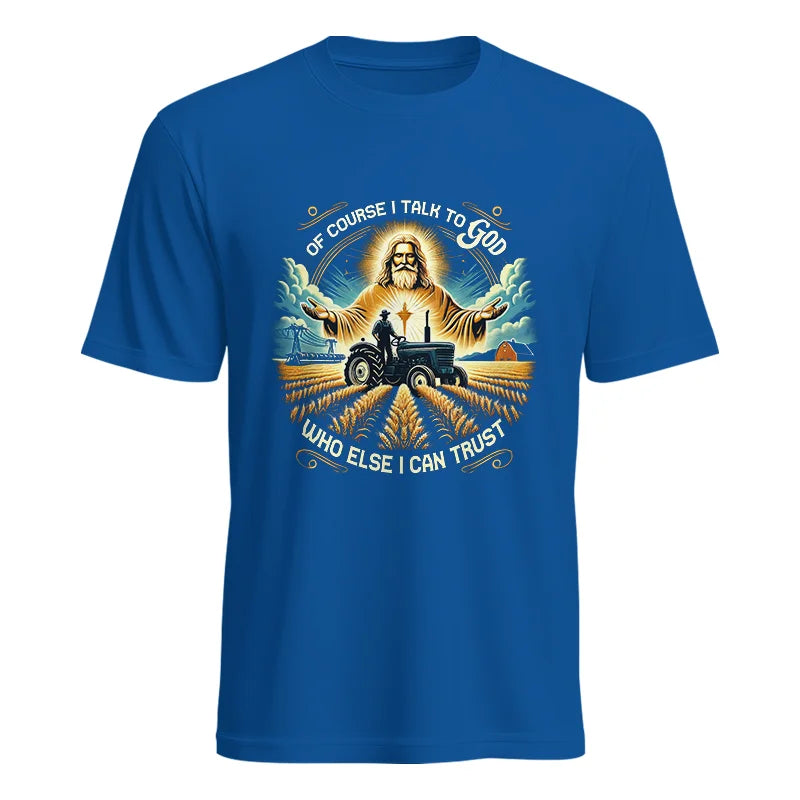 Of Course I Talk To God Who Else I Can Trust - Unisex Heavy Cotton Tee