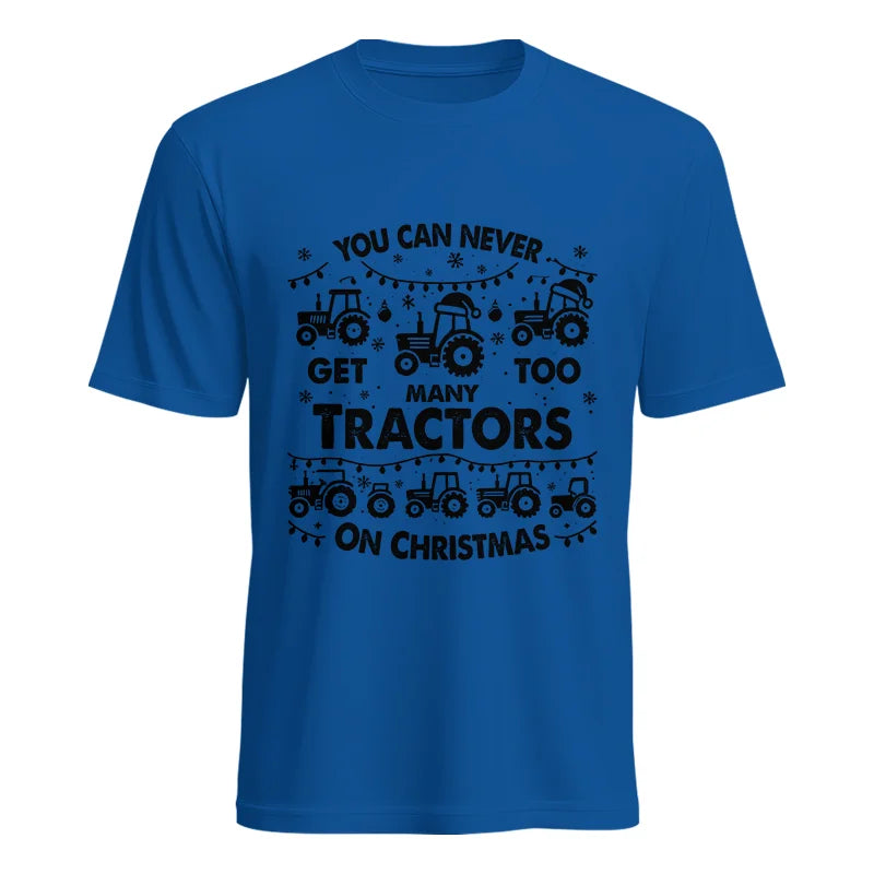 You Can Never Get Too Many Tractors On Christmas - Unisex Heavy Cotton Tee