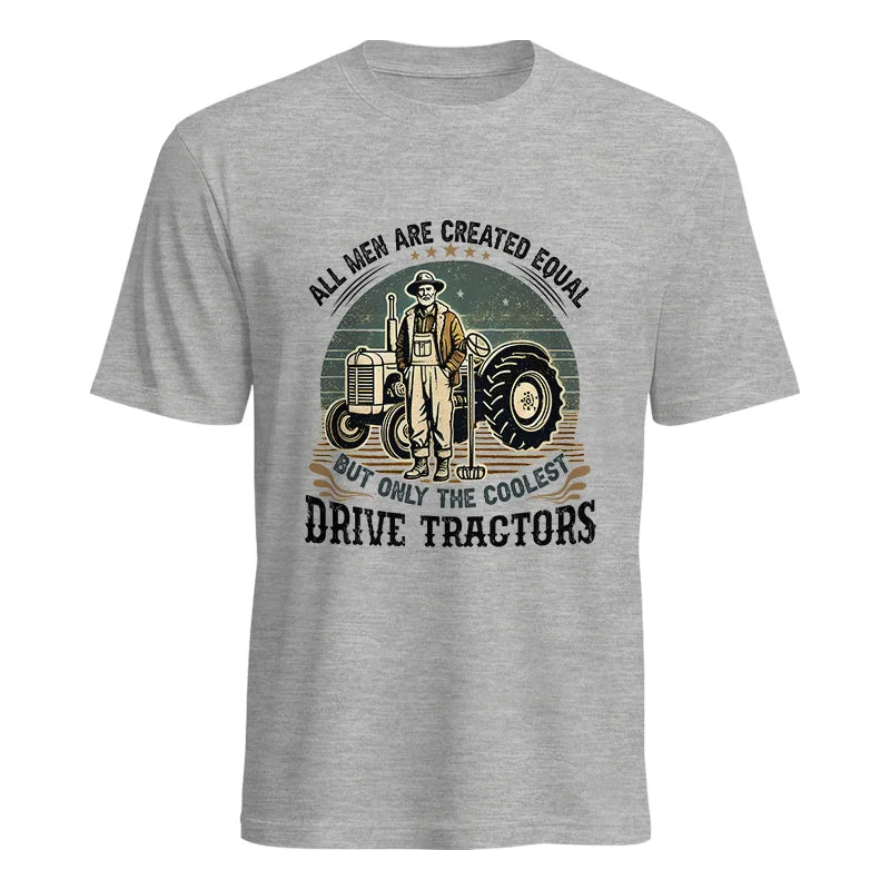 All Men Equal But The Coolest Drive Tractors - Unisex Heavy Cotton Tee