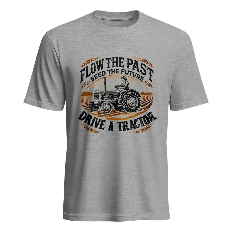 Flow The Past_Seed The Future_Drive A Tractor 1 - Unisex Heavy Cotton Tee