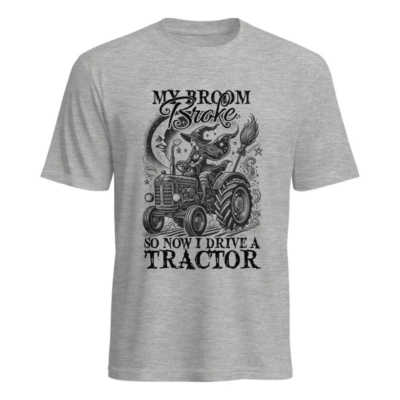 My Broom Broke So Now I Drive A Tractor - Unisex Heavy Cotton Tee