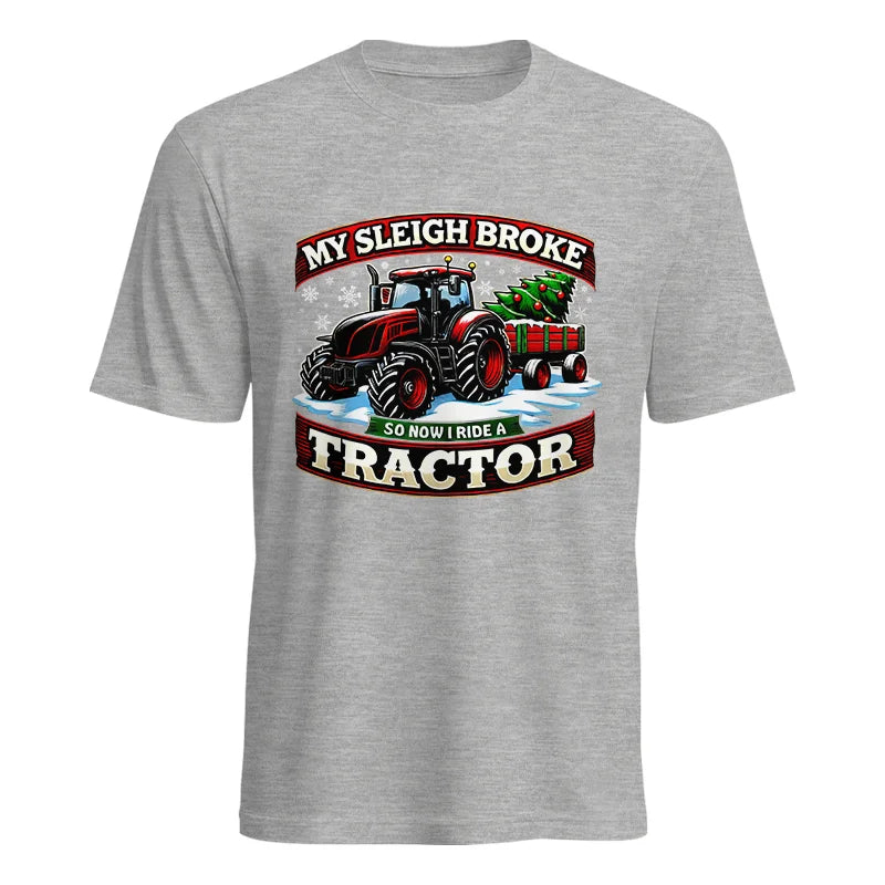 My Sleigh Broke So Now I Ride A Tractor - Unisex Heavy Cotton Tee