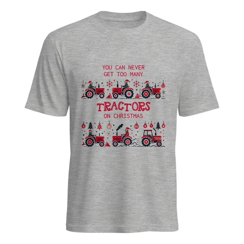 You Can Never Get Too Many Tractors On Christmas 2 - Unisex Heavy Cotton Tee