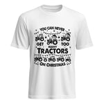 You Can Never Get Too Many Tractors On Christmas - Unisex Heavy Cotton Tee