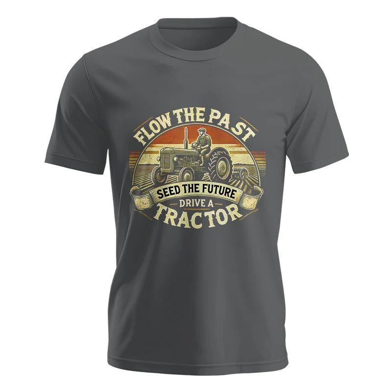 Flow The Past Seed The Future Drive A Tractor - Unisex Jersey Short Sleeve Tee