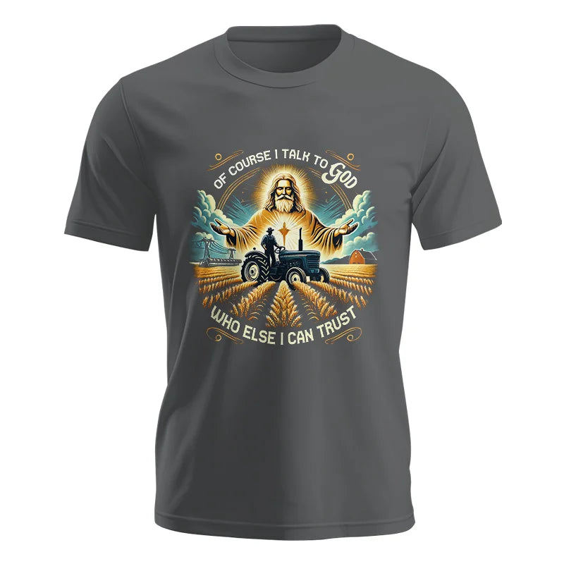 Of Course I Talk To God Who Else I Can Trust - Unisex Jersey Short Sleeve Tee