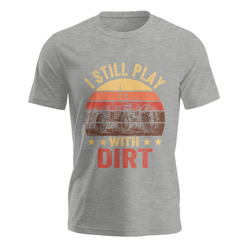 I Still Play With Dirt - Unisex Jersey Short Sleeve Tee