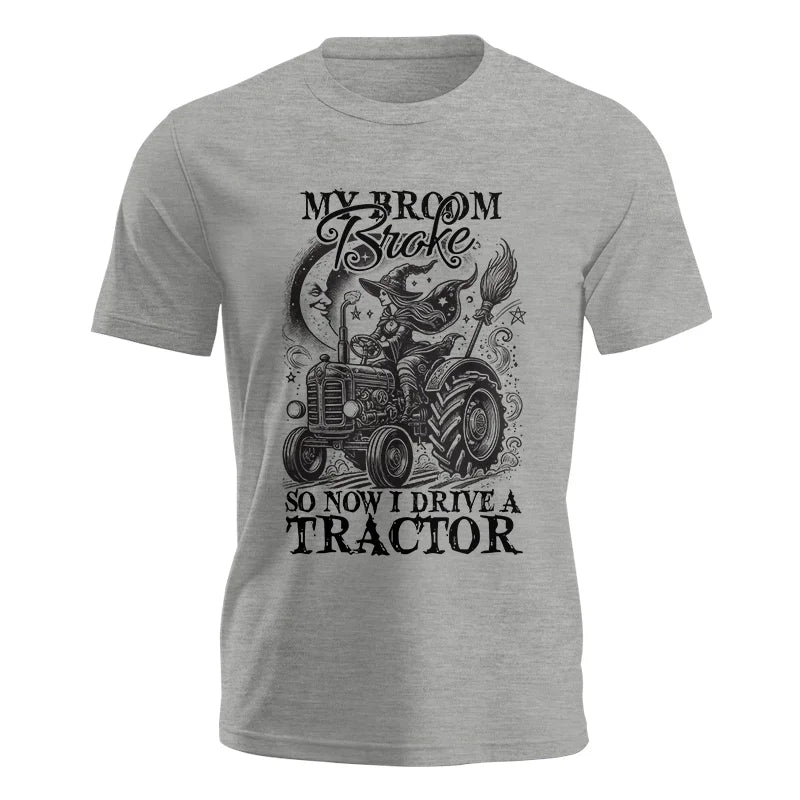 My Broom Broke So Now I Drive A Tractor - Unisex Jersey Short Sleeve Tee