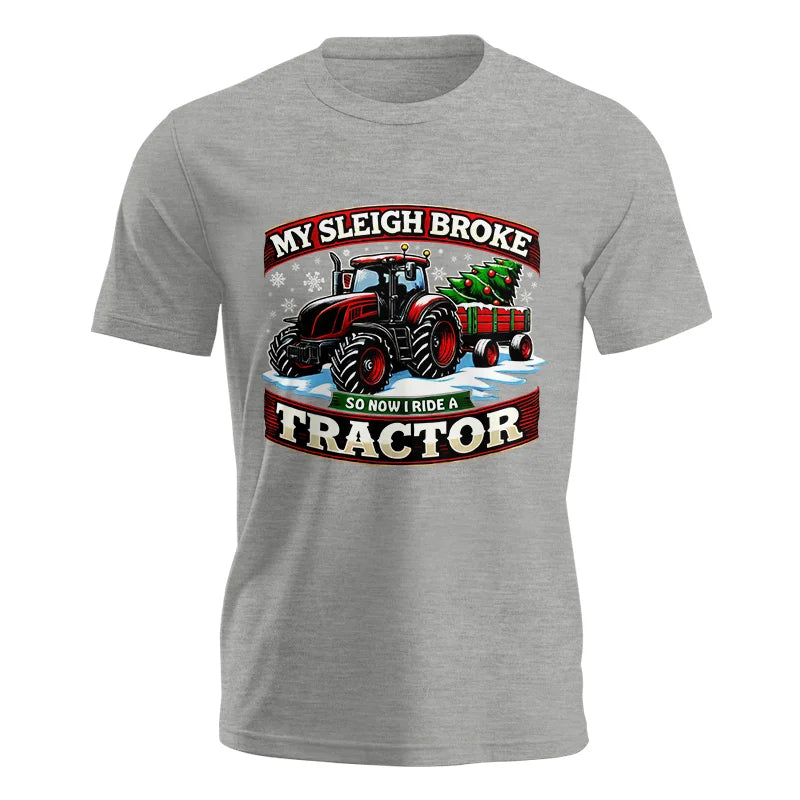 My Sleigh Broke So Now I Ride A Tractor - Unisex Jersey Short Sleeve Tee