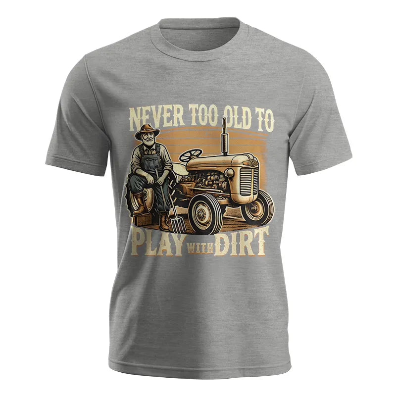 Never Too Old To Play With Dirt - Unisex Jersey Short Sleeve Tee