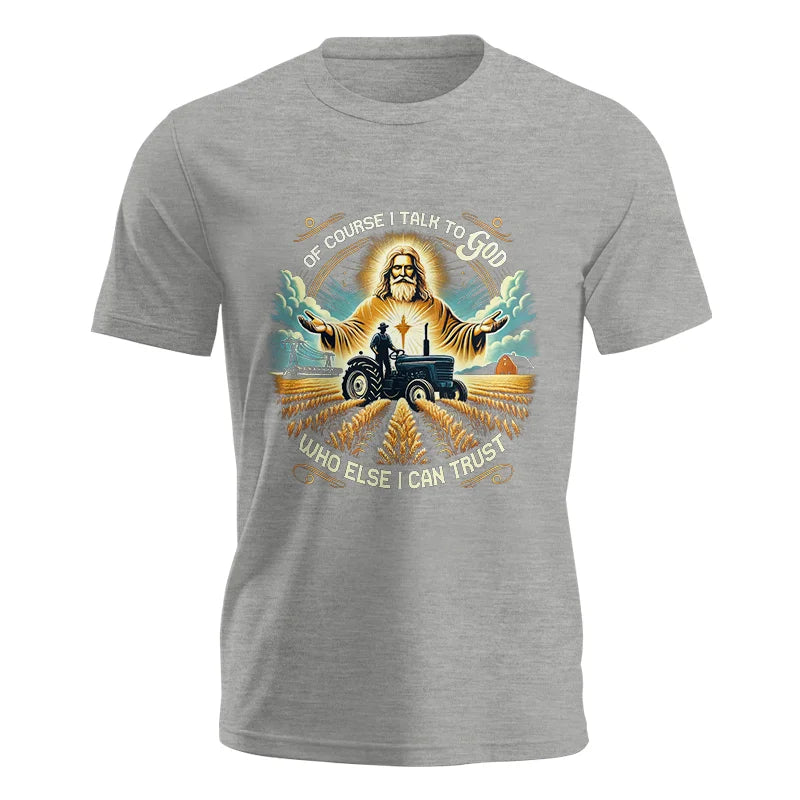 Of Course I Talk To God Who Else I Can Trust - Unisex Jersey Short Sleeve Tee