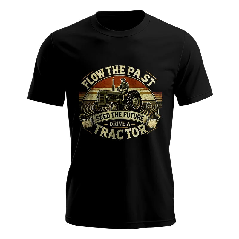 Flow The Past Seed The Future Drive A Tractor - Unisex Jersey Short Sleeve Tee