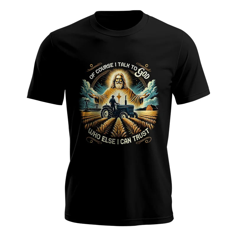 Of Course I Talk To God Who Else I Can Trust - Unisex Jersey Short Sleeve Tee