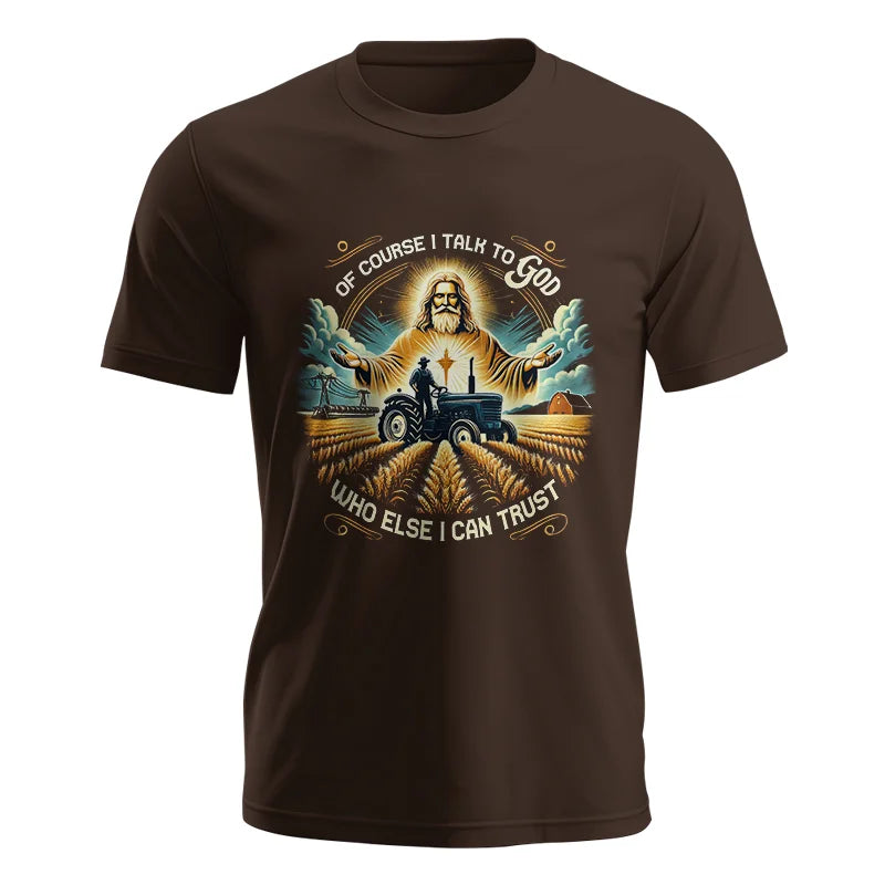 Of Course I Talk To God Who Else I Can Trust - Unisex Jersey Short Sleeve Tee