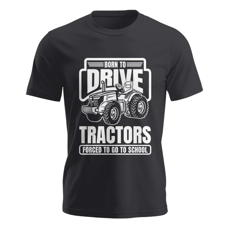 Born To Drive Tractors Forced To Go To School - Unisex Jersey Short Sleeve Tee