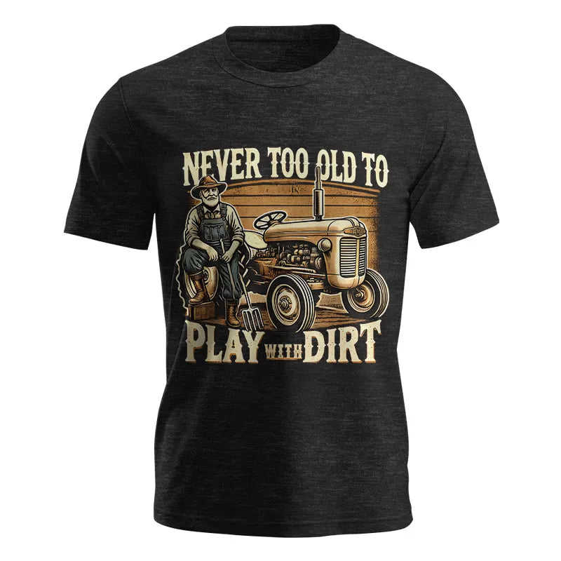 Never Too Old To Play With Dirt - Unisex Jersey Short Sleeve Tee