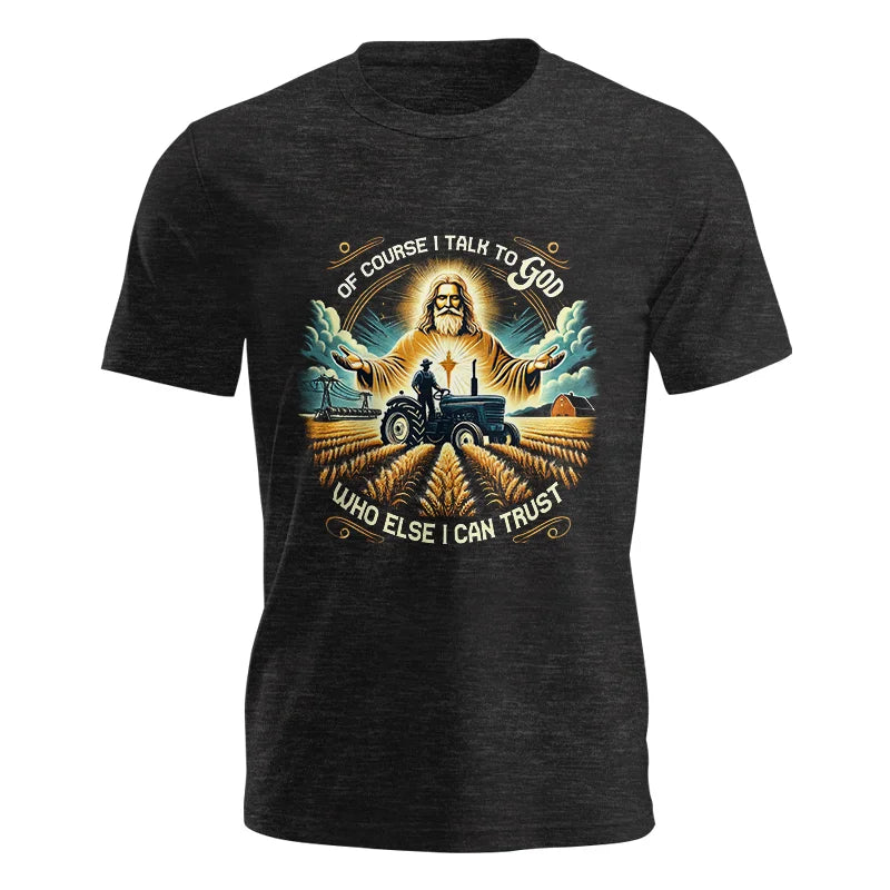 Of Course I Talk To God Who Else I Can Trust - Unisex Jersey Short Sleeve Tee