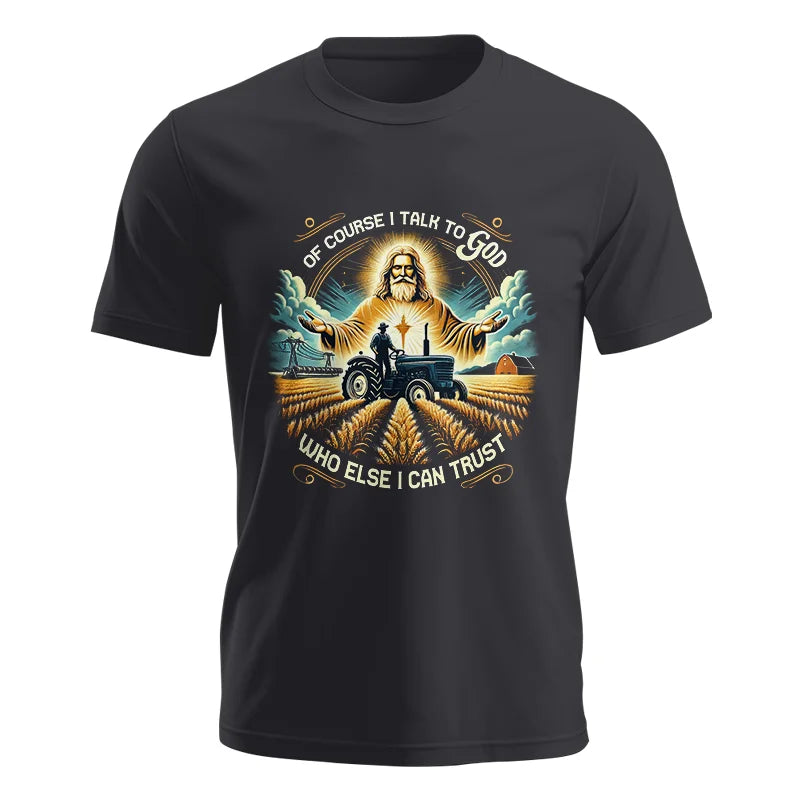 Of Course I Talk To God Who Else I Can Trust - Unisex Jersey Short Sleeve Tee