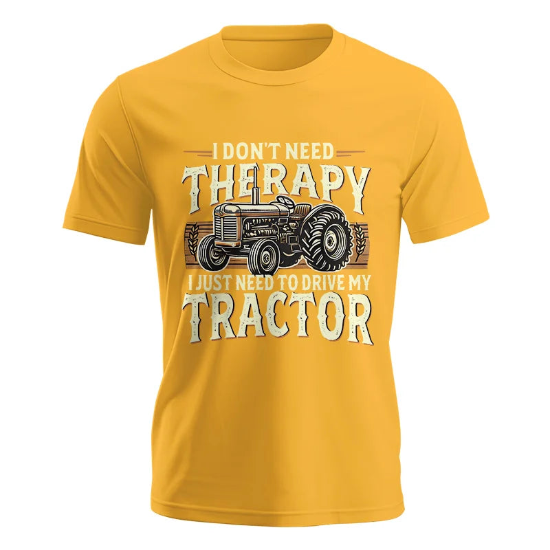 Don't Need Therapy Need To Drive My Tractor - Unisex Jersey Short Sleeve Tee