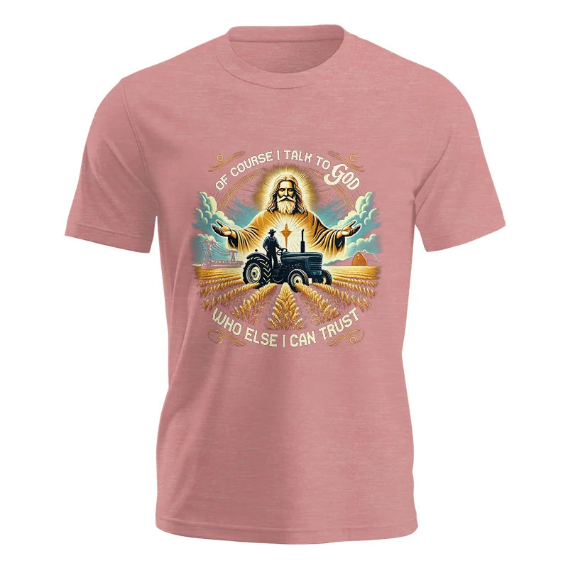 Of Course I Talk To God Who Else I Can Trust - Unisex Jersey Short Sleeve Tee