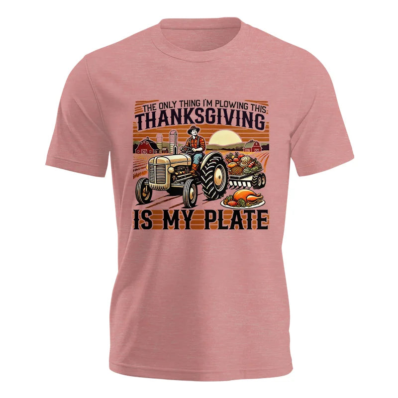 The Only Thing I’m Plowing This Thanksgiving is My Plate 1 - Unisex Jersey Short Sleeve Tee