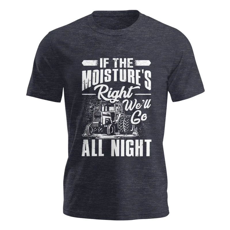 Farmer Tractor If Moistures Right We'll Go All Night - Unisex Jersey Short Sleeve Tee