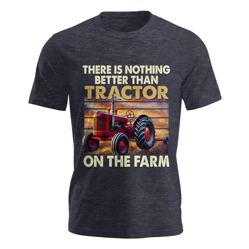 There Is Nothing Better Than Tractor On The Farm 1 - Unisex Jersey Short Sleeve Tee