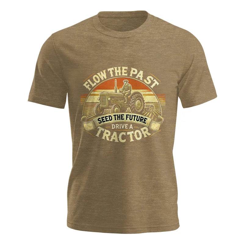 Flow The Past Seed The Future Drive A Tractor - Unisex Jersey Short Sleeve Tee