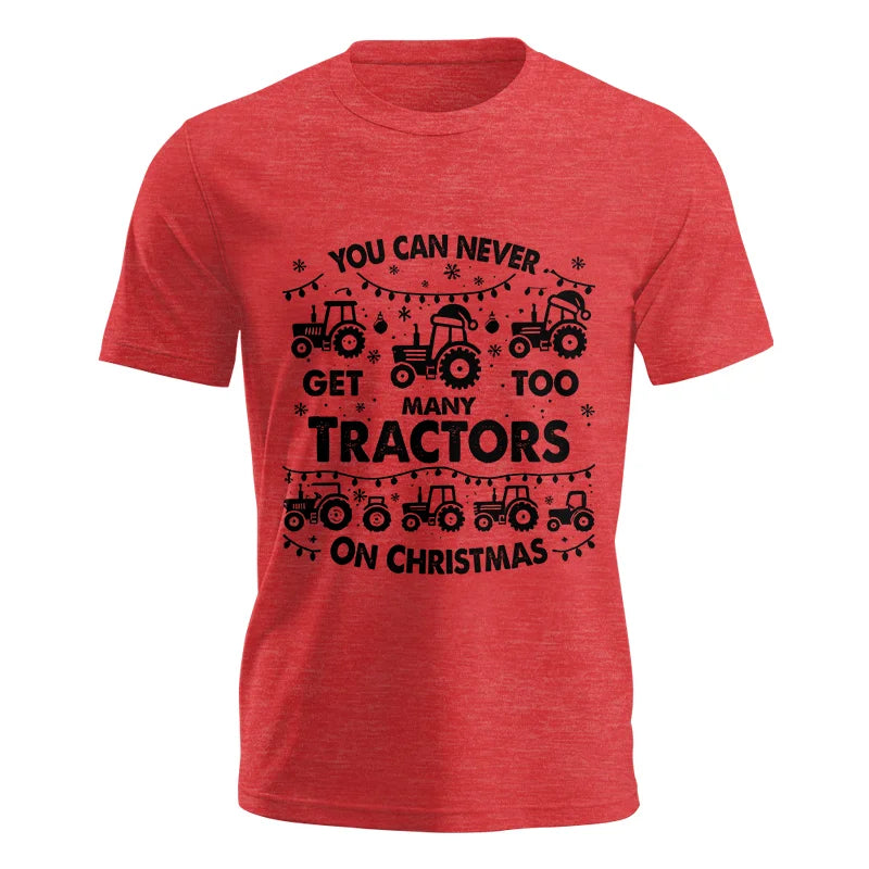 You Can Never Get Too Many Tractors On Christmas - Unisex Jersey Short Sleeve Tee