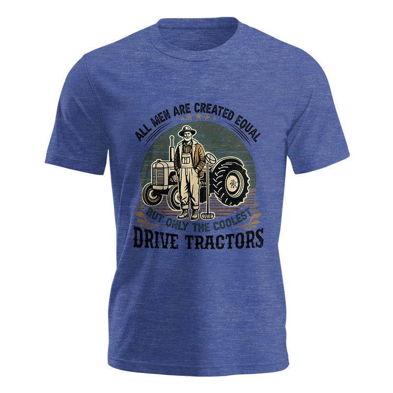 All Men Equal But The Coolest Drive Tractors - Unisex Jersey Short Sleeve Tee