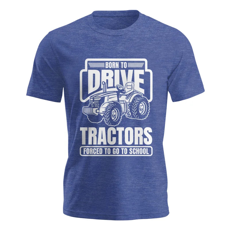 Born To Drive Tractors Forced To Go To School - Unisex Jersey Short Sleeve Tee