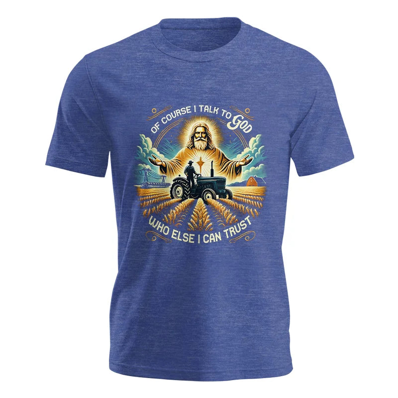 Of Course I Talk To God Who Else I Can Trust - Unisex Jersey Short Sleeve Tee