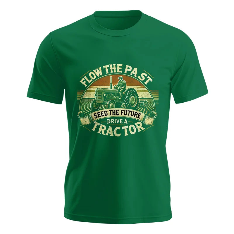 Flow The Past Seed The Future Drive A Tractor - Unisex Jersey Short Sleeve Tee